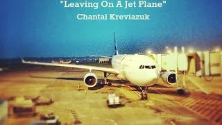 Leaving On A Jet Plane Lyrics  Chantal Kreviazuk [upl. by Ybhsa]