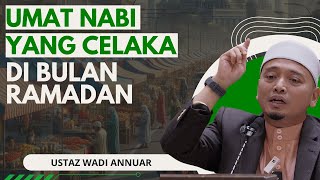 Umat Nabi Yang Celaka Di Bulan Ramadan  Ustaz Wadi Annuar [upl. by Elyn]