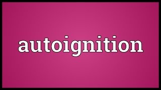 Autoignition Meaning [upl. by Oelgnaed]