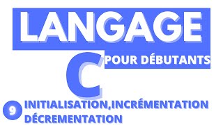 9LANGAGE C Initialisationincrémentationdécrementationautres syntaxes de calcul [upl. by Moriyama]