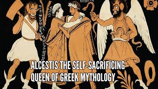 Alcestis The Self Sacrificing Queen of Greek Mythology [upl. by Eivlys]