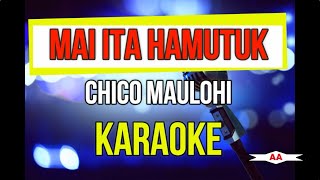 Mai Ita Hamutuk Karaoke Chico Maulohi [upl. by Enilrac]