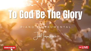 To God Be The Glory  Piano Instrumental By Joel Importante [upl. by Knobloch]