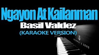 NGAYON AT KAILANMAN  Basil Valdez KARAOKE VERSION [upl. by Anerev]