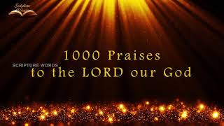 1000 Praises  Praises to the LORD our GOD  I Will Praise You LORD  Scripture Words [upl. by Dorrej568]