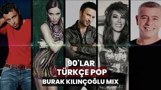 90lar Türkçe Pop  45 Dakika  21 Şarkı Burak Kılınçoğlu Mix [upl. by Itisahc]