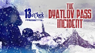 Episode 28  The Dyatlov Pass Incident [upl. by Fronnia944]