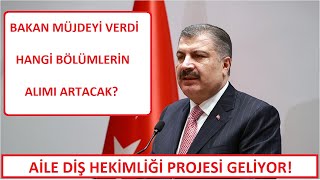 SAÄLIK BAKANI MÃœJDEYÄ° VERDÄ°  HANGÄ° BÃ–LÃœMLERÄ°N ALIMI ARTACAK AÄ°LE DÄ°Å HEKÄ°MLÄ°ÄÄ° PROJESÄ° NE ZAMAN [upl. by Millisent]