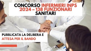 Concorso infermieri INPS 2024 138 Funzionari sanitari pubblicata la delibera e attesa per il bando [upl. by Faythe799]