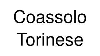 How to Pronounce Coassolo Torinese Italy [upl. by Diva537]