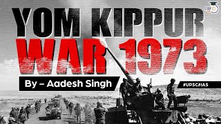 Yom Kippur War 1973 ArabIsrael conflict  World History UPSC  General Studies [upl. by Ihdin]