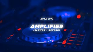 Amplifier Slowed  Reverb  Imran Khan  Kota Lofi [upl. by Ahtram]