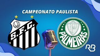 ðŸ”´ Santos x Palmeiras  Campeonato Paulista  31032024  Ulisses Costa C Zaidan e A Praetzel [upl. by Nerraw723]