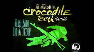 Mani Montana  Nah Duh A Ting Crocodile Teeth Refix [upl. by Tnairb66]