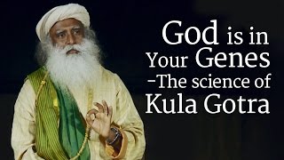 God is in Your Genes ​  The Science of Kula Gotra​  Sadhguru [upl. by Anaidirib]