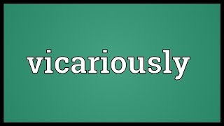 Vicariously Meaning [upl. by Leasa]