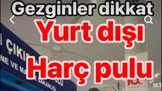 Yurt dışı çıkış harcı ne kadar oldu [upl. by Brazee12]