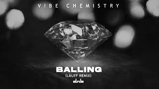 Vibe Chemistry  Balling LÄUFF Remix [upl. by Airal]