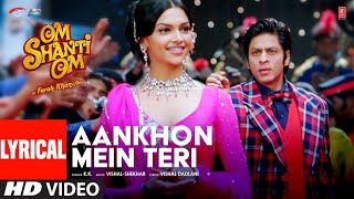 Aankhon Mein Teri Ajab Si Lyrical Om Shanti Om  KK  Shahrukh Khan  Deepika Padukone [upl. by Troxell]