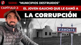 Serie Municipios Destruidos  CAP 2 El joven gaucho que le ganó a la corrupción en Viamonte [upl. by Darrell]