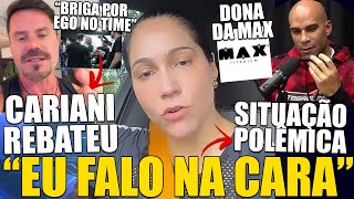 POLÃŠMICA DONA DA MAX DETONA INDIRETAS  CARIANI RESPONDE FALA DE PESSOAS SOBRE FUTURAS BRIGAS [upl. by Pippy345]