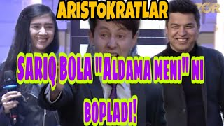 AristokratlarSARIQ BOLA quotALDAMA MENIquot NI BOPLADI [upl. by Rehpotsirh]