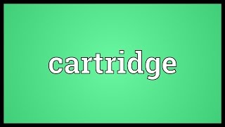 Cartridge Meaning [upl. by Eisserc272]