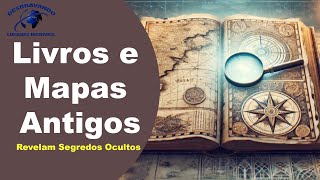 Livros e Mapas Antigos Revelam Segredos Ocultos [upl. by Acirea156]