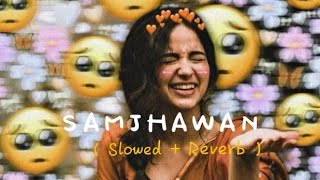 Samjhawan  Slowed  Reverb 🍁🍁 [upl. by Radcliffe]