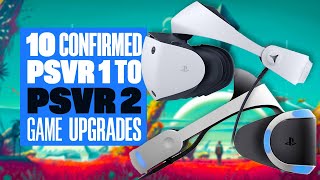 10 CONFIRMED PSVR 1 To PSVR 2 Upgrades As Of Nov 13th  SIX CONFIRMED FREE  Ians VR Corner [upl. by Eidnas]