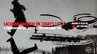 Lacanian Marxism On Todays Left feat Jensen Suther amp Daniel Tutt [upl. by Vern852]