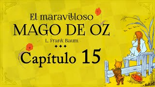 Capítulo 15  El Maravilloso Mago de Oz  Audiolibro con Ilustraciones Originales [upl. by Adiehsar]