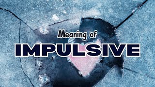 What is the meaning of Impulsive [upl. by Boffa]