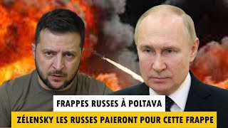 FRAPPES RUSSES À POLTAVA ZÉLENSKY LES RUSSES PAIERONT POUR CETTE FRAPPE [upl. by Lucias]