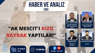 “AK MESCİT’İ KIZIL BAYRAK YAPTILAR”  HABER VE ANALİZ 48 BÖLÜM [upl. by Atnuhs]