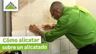 Cómo alicatar sobre un alicatado  Parte II  LEROY MERLIN [upl. by Erual]