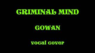 GOWAN  CRIMINAL MIND [upl. by Nepil600]