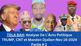 TOLA BAH  Analyse De LActu Politique TRUMP CNT et Manden DjallonNov 162024Partie  2 [upl. by Elletsyrc207]