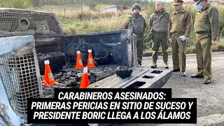 Carabineros asesinados Primeras pericias en sitio de suceso y Presidente Boric llega a Los Álamos [upl. by Meri]