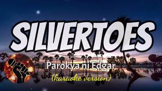 SILVERTOES  PAROKYA NI EDGAR karaoke version [upl. by Aiynot]