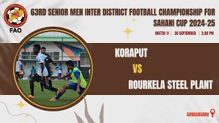 KORAPUT VS ROURKELA STEEL PLANT  SAHANI CUP  SUNDARGARH ZONE  GROUP B  ODISHA  LIVE [upl. by Chandal45]