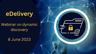 eDelivery dynamic discovery webinar  June 2023 [upl. by Nero258]