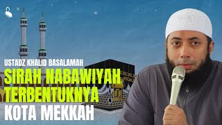 Sirah Nabawiyah 2 Terbentuknya Kota Mekkah  Ustadz Khalid Basalamah [upl. by Mulloy]