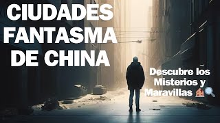 🏙️✨ Descubre las Ciudades Fantasma de China Misterios y Maravillas 🏚️🔍CiudadesFantasma China [upl. by Daryle]