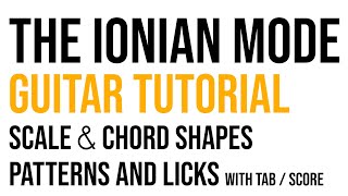 Ionian Mode Guitar major scale  Tutorial With Scale amp Chord Shapes Patterns and Licks [upl. by Kaden999]