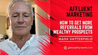 Affluent marketingHow to get more referrals from wealthy prospects  Mark Satterfield [upl. by Norris]