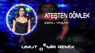 Ebru Yaşar  Aşkın Ateşten Gömlek  Umut Demir Remix [upl. by Fortunia165]