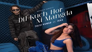 Dil Kuch Hor Ni Mangda Song  Tulsi Kumar  Ikka  New Song  Tulsi Kumar New Song 2024 [upl. by Sternberg]