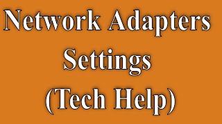 Network Adapters Settings Tech Help [upl. by Giorgia]