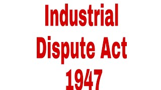 Industrial Dispute Act 1947 [upl. by Samuelson25]